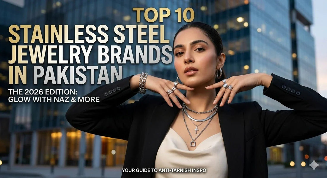 Top 10 Stainless Steel Jewelry Brands in Pakistan: 2026 Edition - Glow With Naz