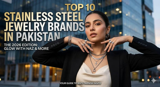 Top 10 Stainless Steel Jewelry Brands in Pakistan: 2026 Edition - Glow With Naz